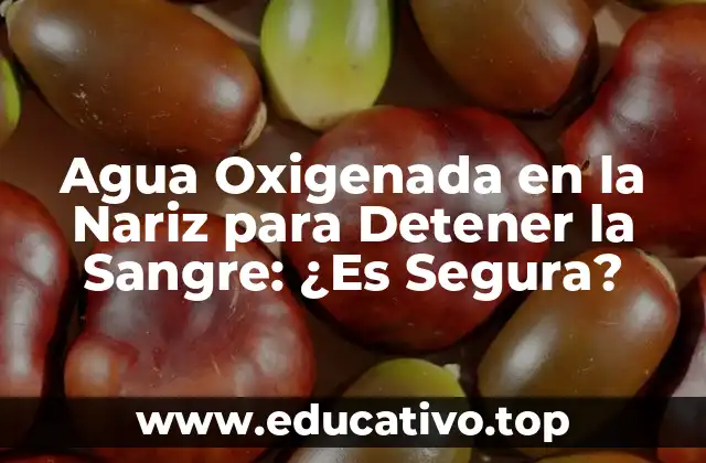 Agua Oxigenada en la Nariz para Detener la Sangre: ¿Es Segura?