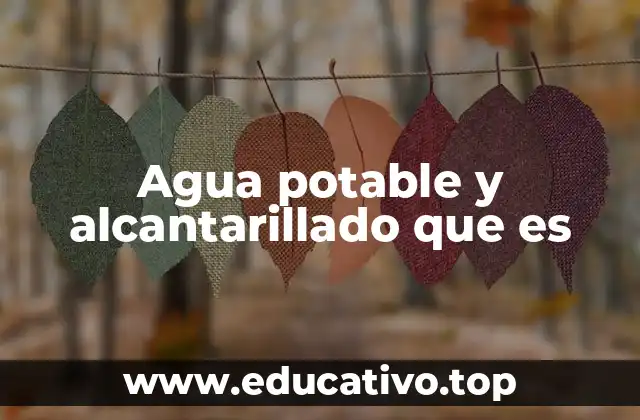 Agua potable y alcantarillado que es