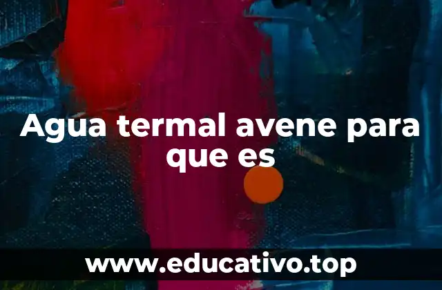 Agua termal avene para que es