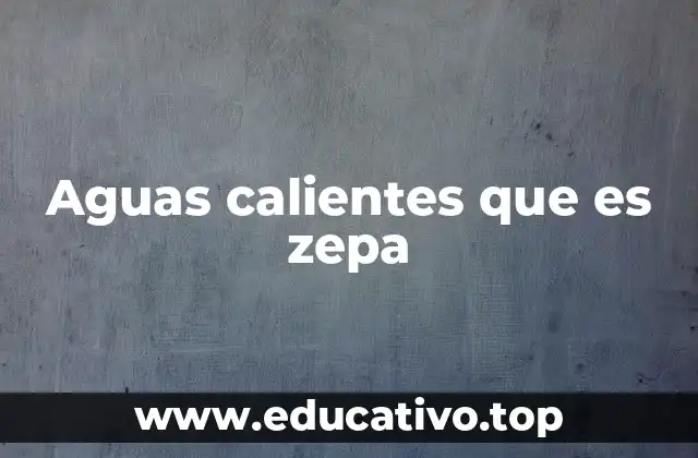 Aguas calientes que es zepa
