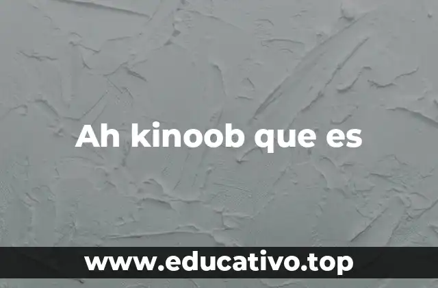 Ah kinoob que es