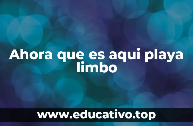 Ahora que es aqui playa limbo