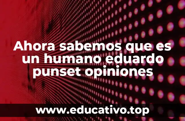 Ahora sabemos que es un humano eduardo punset opiniones
