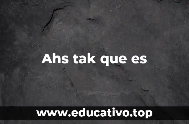 Ahs tak que es