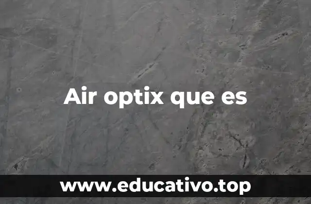 Air optix que es