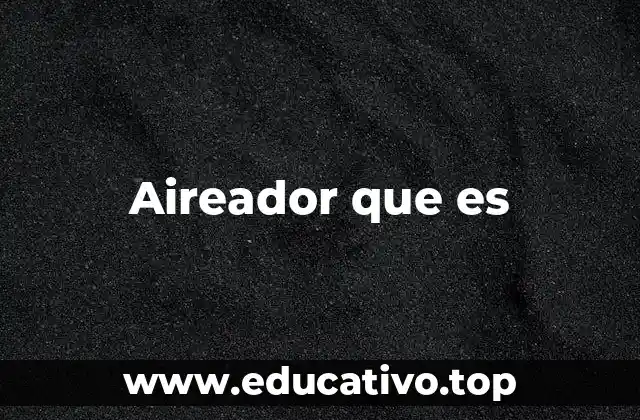 Aireador que es