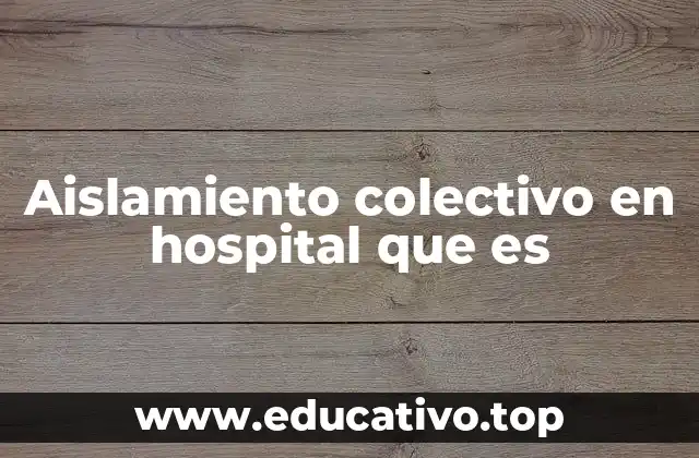 Aislamiento colectivo en hospital que es