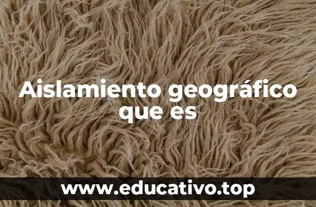 Aislamiento geográfico que es