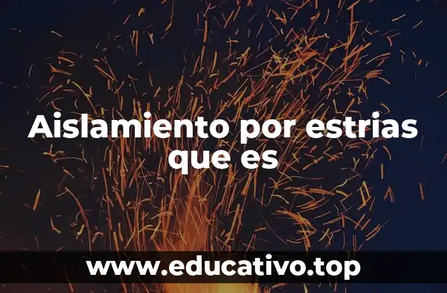 Aislamiento por estrias que es