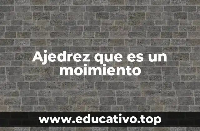 Ajedrez que es un moimiento