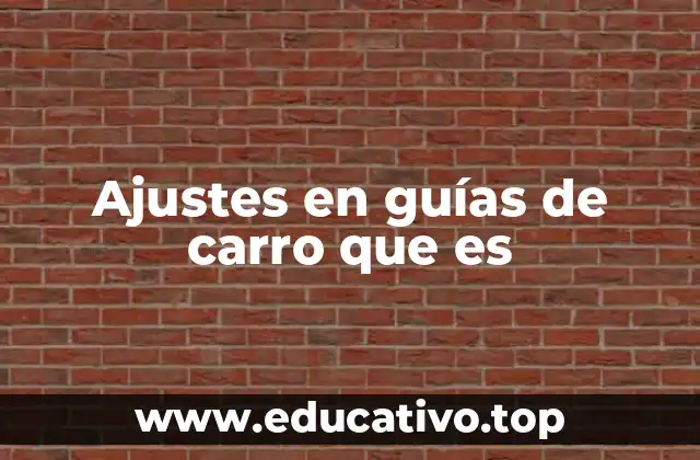 Ajustes en guías de carro que es