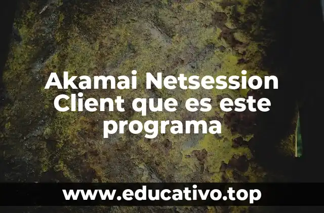 ¿Cómo funciona el cliente Netsession de Akamai?