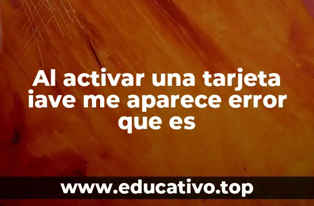 Al activar una tarjeta iave me aparece error que es