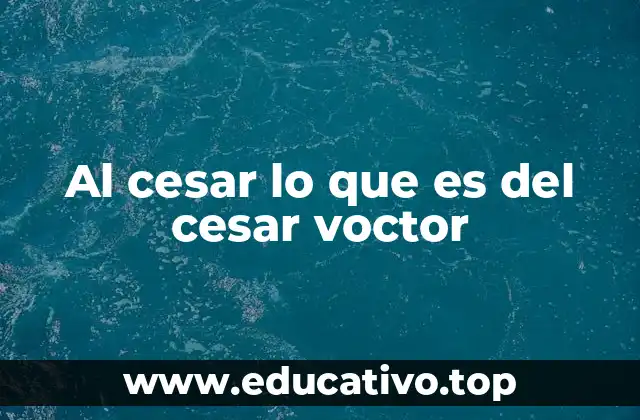 Al cesar lo que es del cesar voctor