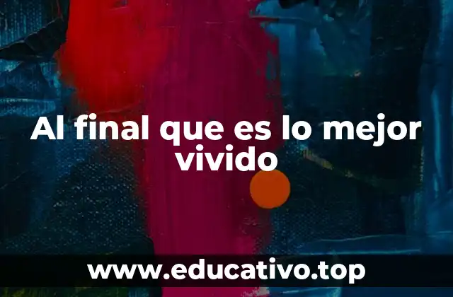 Al final que es lo mejor vivido