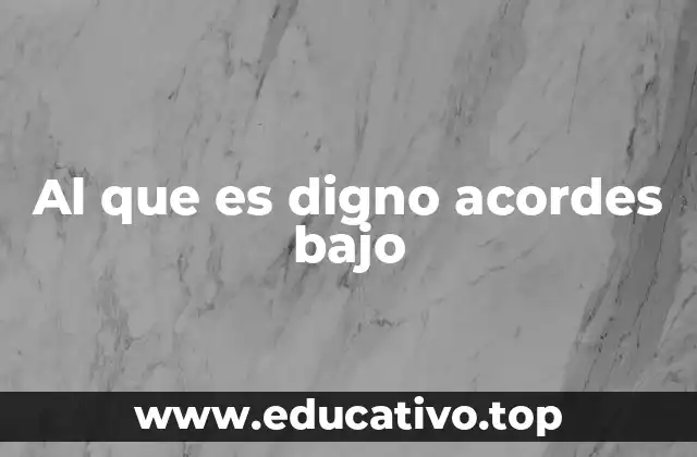 Al que es digno acordes bajo