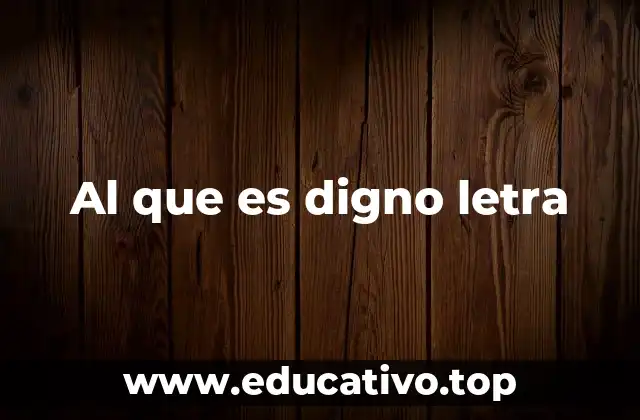 Al que es digno letra