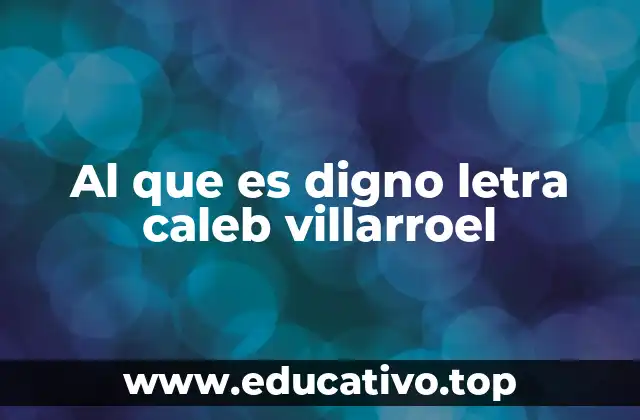 Al que es digno letra caleb villarroel