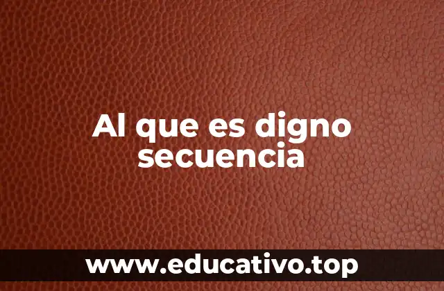 Al que es digno secuencia