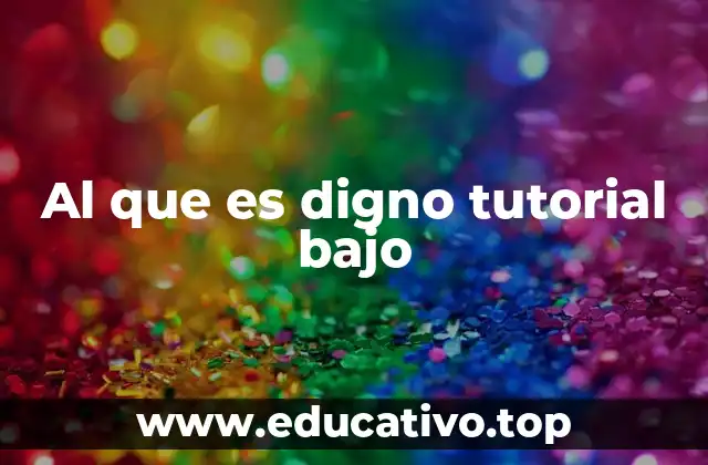 Al que es digno tutorial bajo