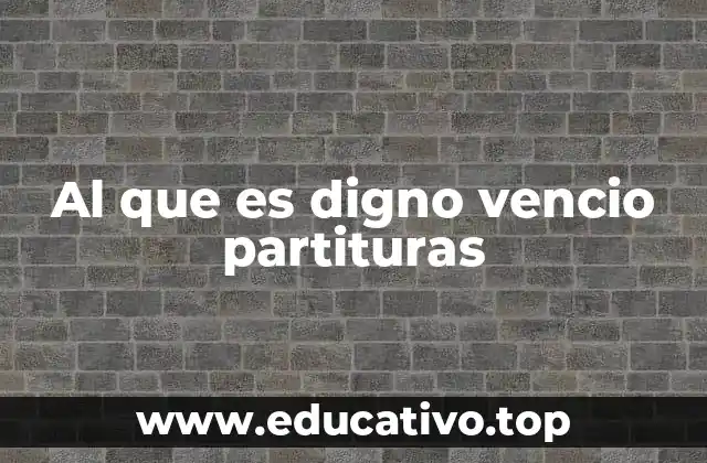 Al que es digno vencio partituras