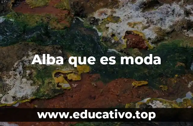 Alba que es moda