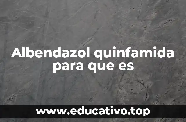 Albendazol quinfamida para que es