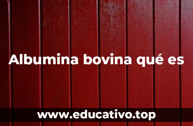 Albumina bovina qué es