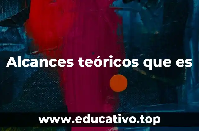 Alcances teóricos que es