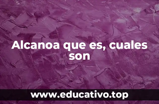 Alcanoa que es, cuales son