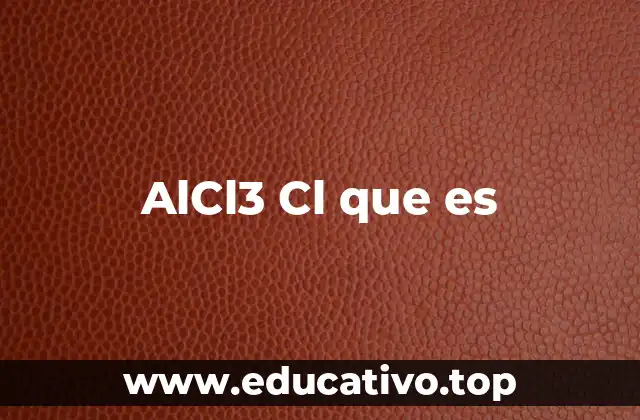 AlCl3 Cl que es