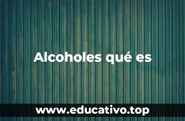Alcoholes qué es
