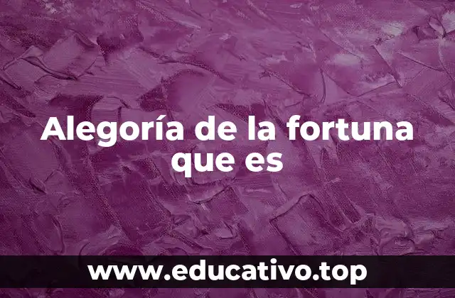 Alegoría de la fortuna que es