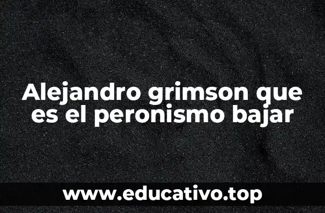 Alejandro grimson que es el peronismo bajar
