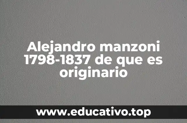 Alejandro manzoni 1798-1837 de que es originario
