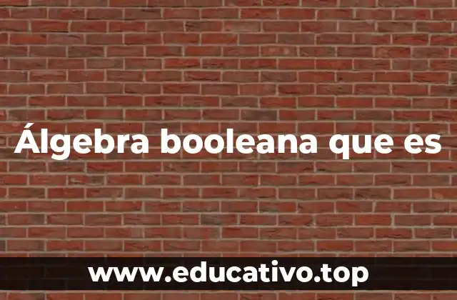 Álgebra booleana que es