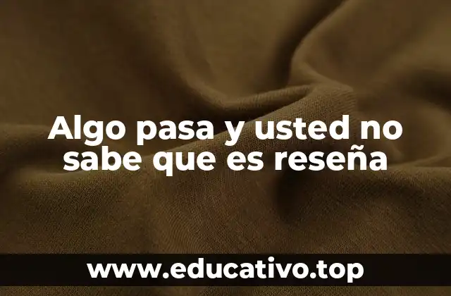 Algo pasa y usted no sabe que es reseña