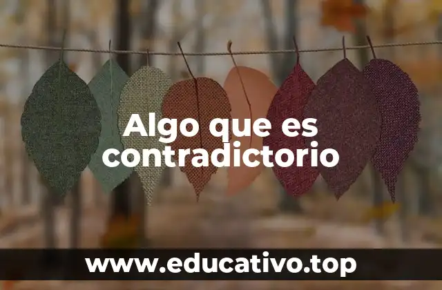 Algo que es contradictorio