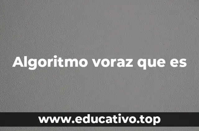 Algoritmo voraz que es