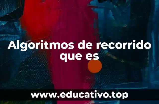 Algoritmos de recorrido que es