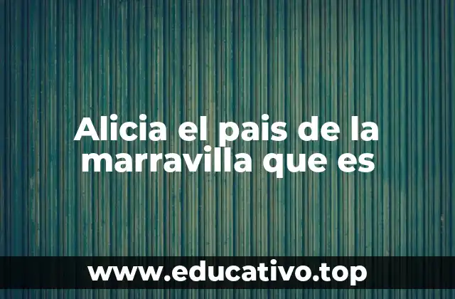 Alicia el pais de la marravilla que es