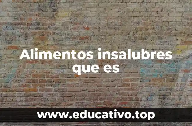 Alimentos insalubres que es