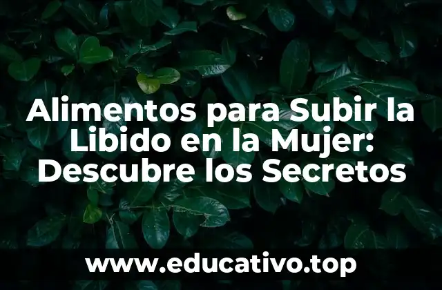 Alimentos para Subir la Libido en la Mujer: Descubre los Secretos