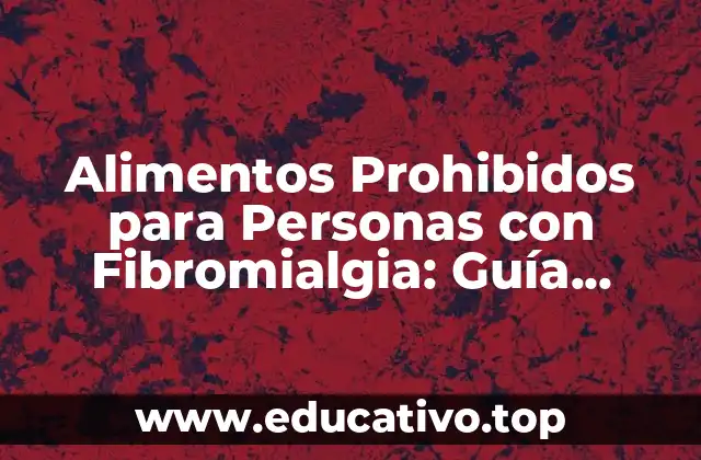 Alimentos Prohibidos para Personas con Fibromialgia: Guía Completa
