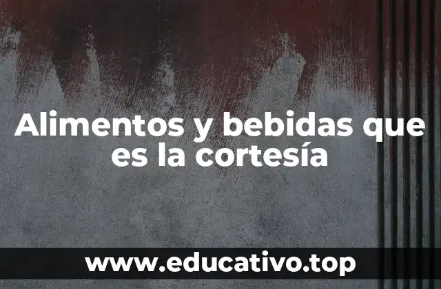 Alimentos y bebidas que es la cortesía