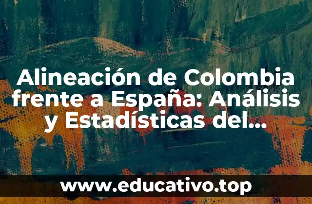 Alineación de Colombia frente a España: Análisis y Estadísticas del Partido
