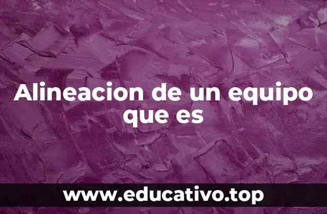 Alineacion de un equipo que es
