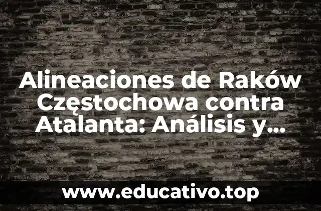 Alineaciones de Raków Częstochowa contra Atalanta: Análisis y Previsión