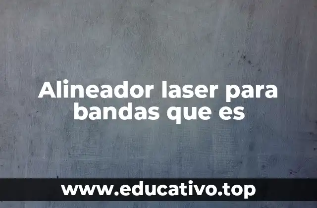 Alineador laser para bandas que es