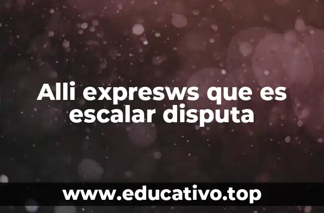 Alli expresws que es escalar disputa